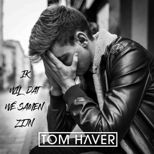 Tom Haver-Ik wil dat we samen zijn